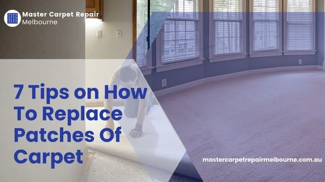 7 Tips on How To Replace Patches Of Carpet