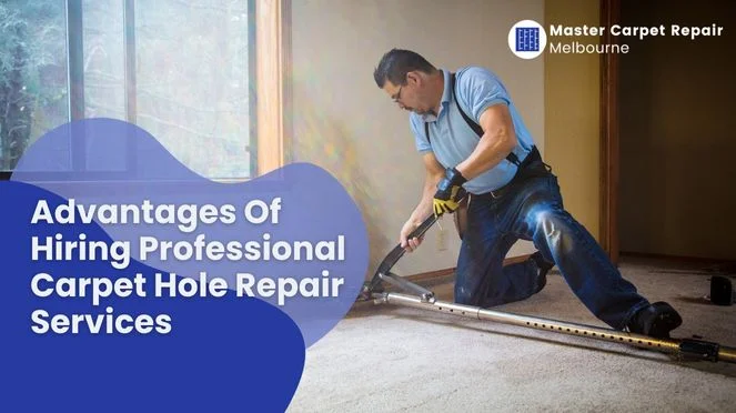 Advantages Of Hiring Professional Carpet Hole Repair Services